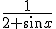 \frac{1}{2+sin x}